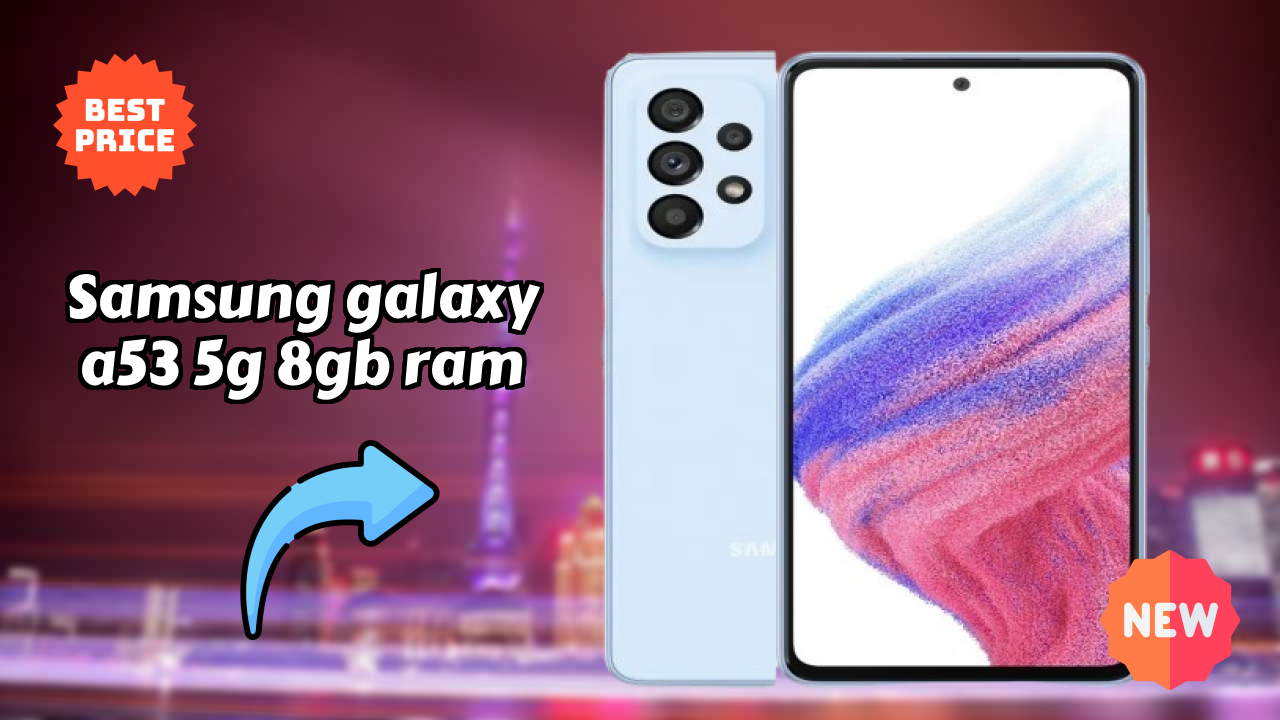 Samsung Galaxy A53 5G 8GB RAM 2026 प्रतियोगी डिस्कसन – बेस्ट पिक?